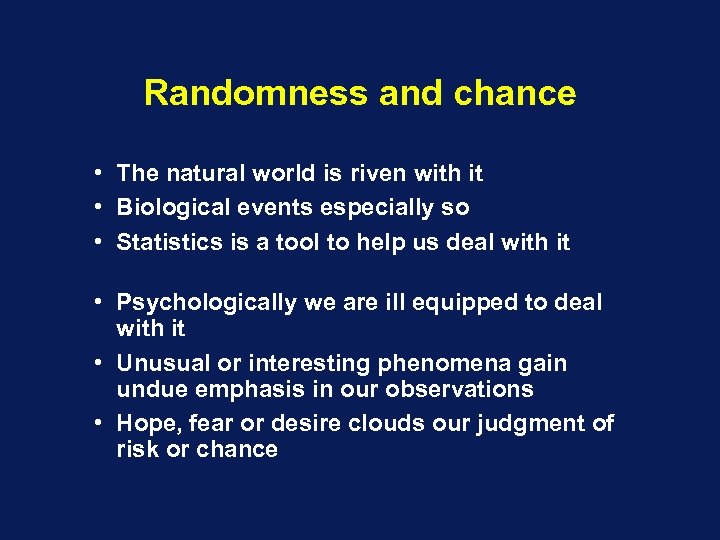 Randomness and chance • The natural world is riven with it • Biological events
