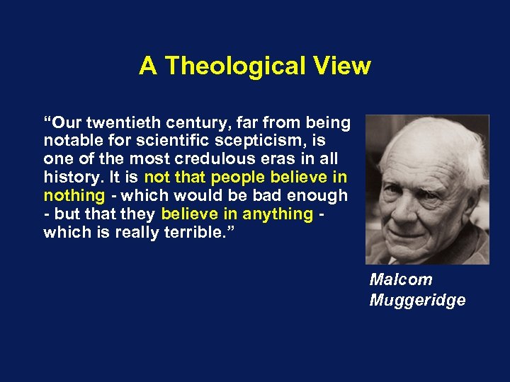 A Theological View “Our twentieth century, far from being notable for scientific scepticism, is