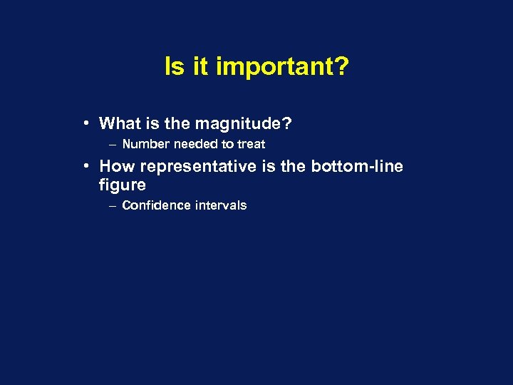 Is it important? • What is the magnitude? – Number needed to treat •