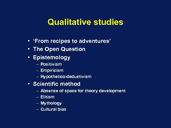 Qualitative studies • ‘From recipes to adventures’ • The Open Question • Epistemology –