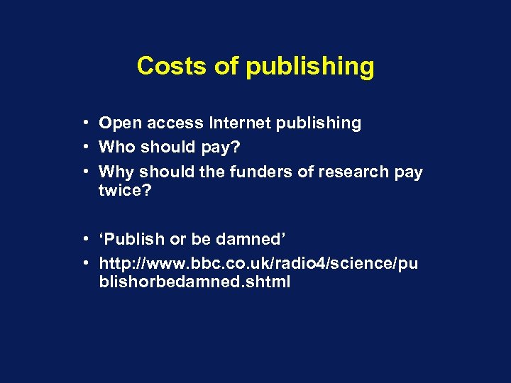Costs of publishing • Open access Internet publishing • Who should pay? • Why