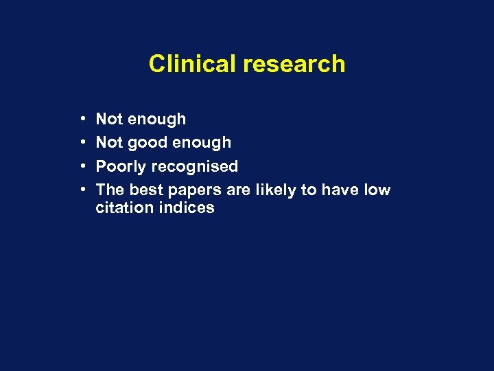 Clinical research • • Not enough Not good enough Poorly recognised The best papers