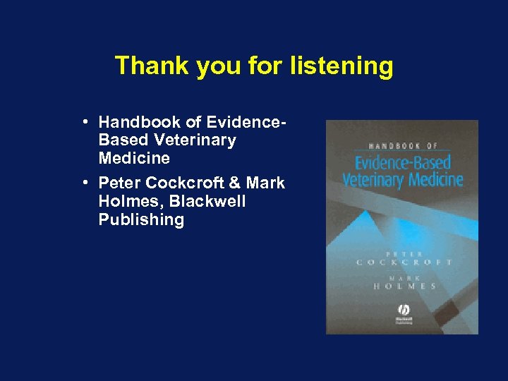 Thank you for listening • Handbook of Evidence. Based Veterinary Medicine • Peter Cockcroft
