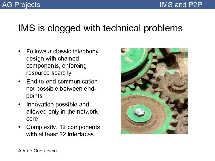 AG Projects IMS and P 2 P IMS is clogged with technical problems •