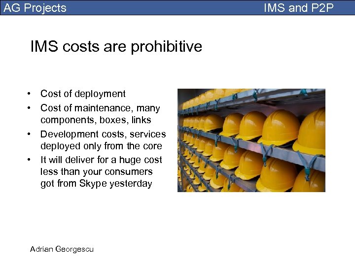AG Projects IMS costs are prohibitive • Cost of deployment • Cost of maintenance,
