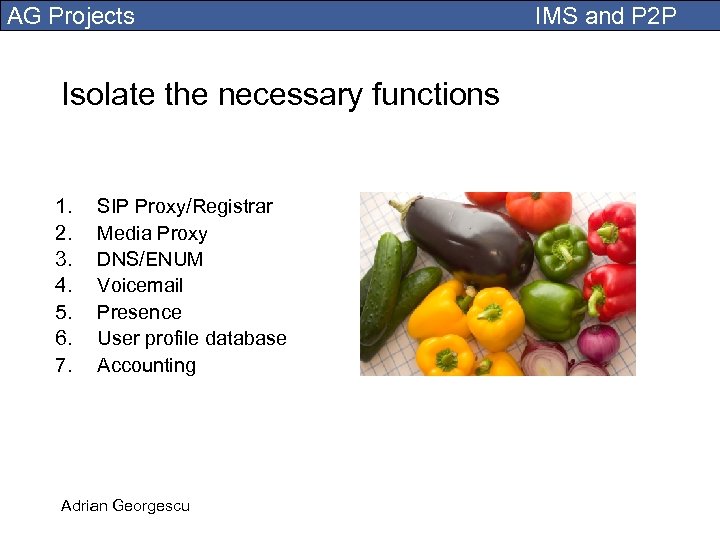 AG Projects Isolate the necessary functions 1. 2. 3. 4. 5. 6. 7. SIP