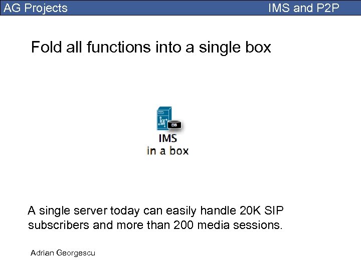 AG Projects IMS and P 2 P Fold all functions into a single box