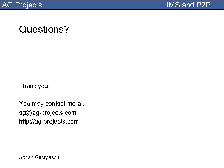 AG Projects Questions? Thank you, You may contact me at: ag@ag-projects. com http: //ag-projects.