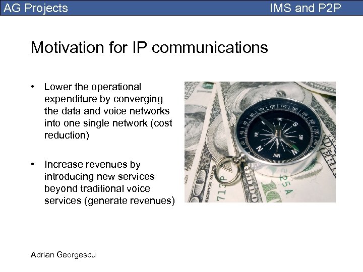 AG Projects Motivation for IP communications • Lower the operational expenditure by converging the