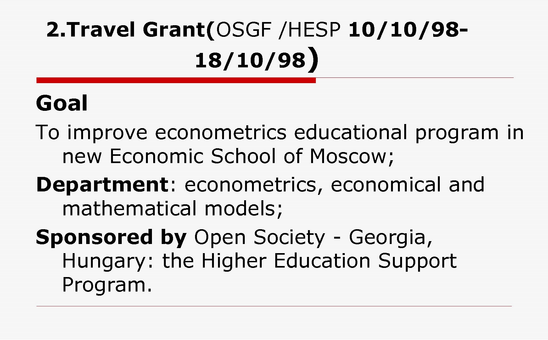 2. Travel Grant(OSGF /HESP 10/10/9818/10/98) Goal To improve econometrics educational program in new Economic