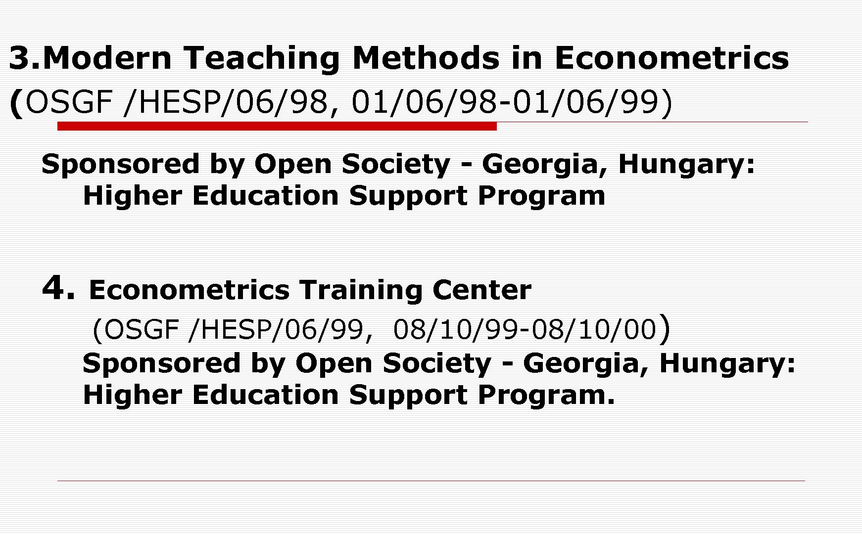 3. Modern Teaching Methods in Econometrics (OSGF /HESP/06/98, 01/06/98 -01/06/99) Sponsored by Open Society