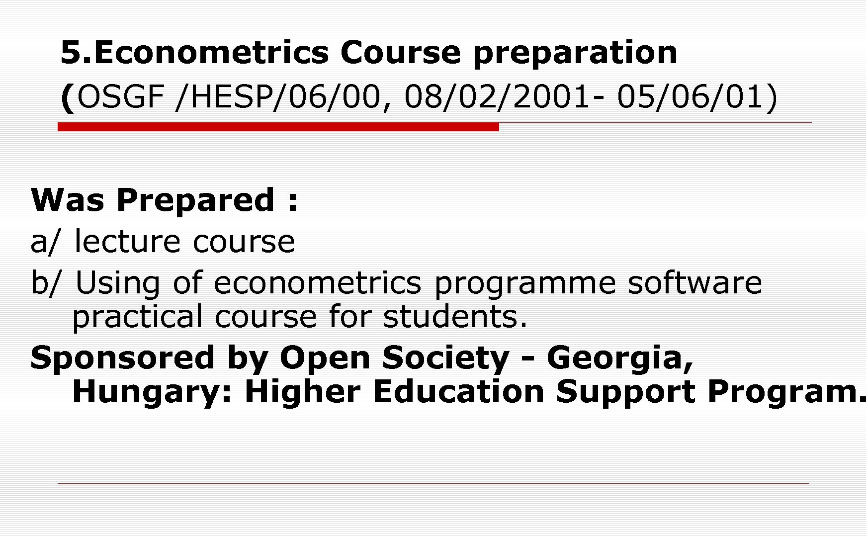5. Econometrics Course preparation (OSGF /HESP/06/00, 08/02/2001 - 05/06/01) Was Prepared : a/ lecture
