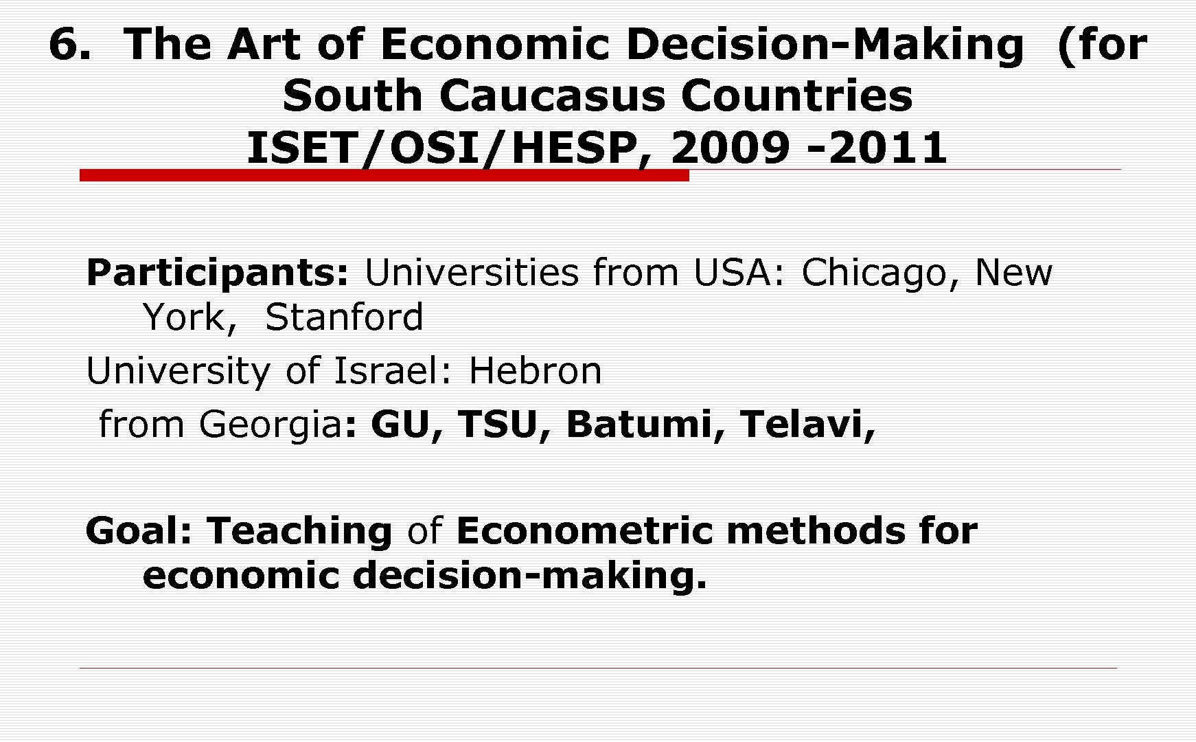 6. The Art of Economic Decision-Making (for South Caucasus Countries ISET/OSI/HESP, 2009 -2011 Participants: