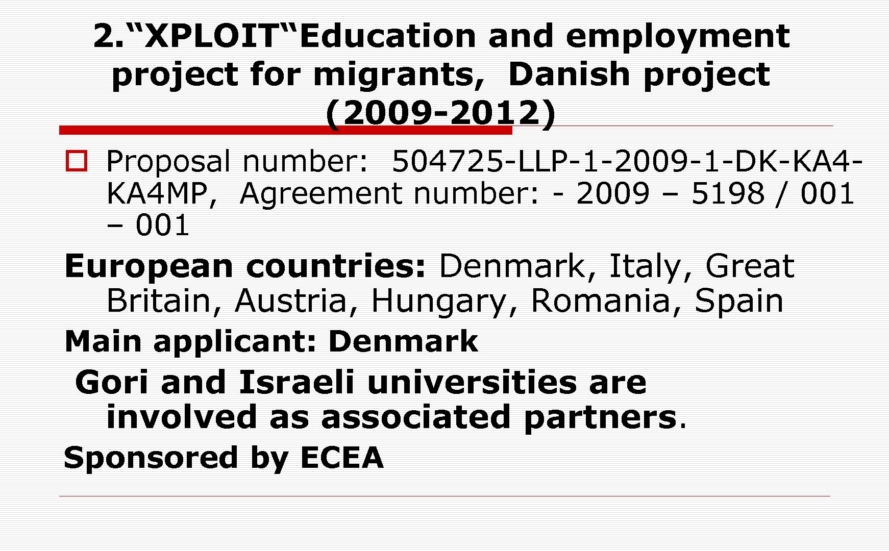 2. “XPLOIT“Education and employment project for migrants, Danish project (2009 -2012) o Proposal number: