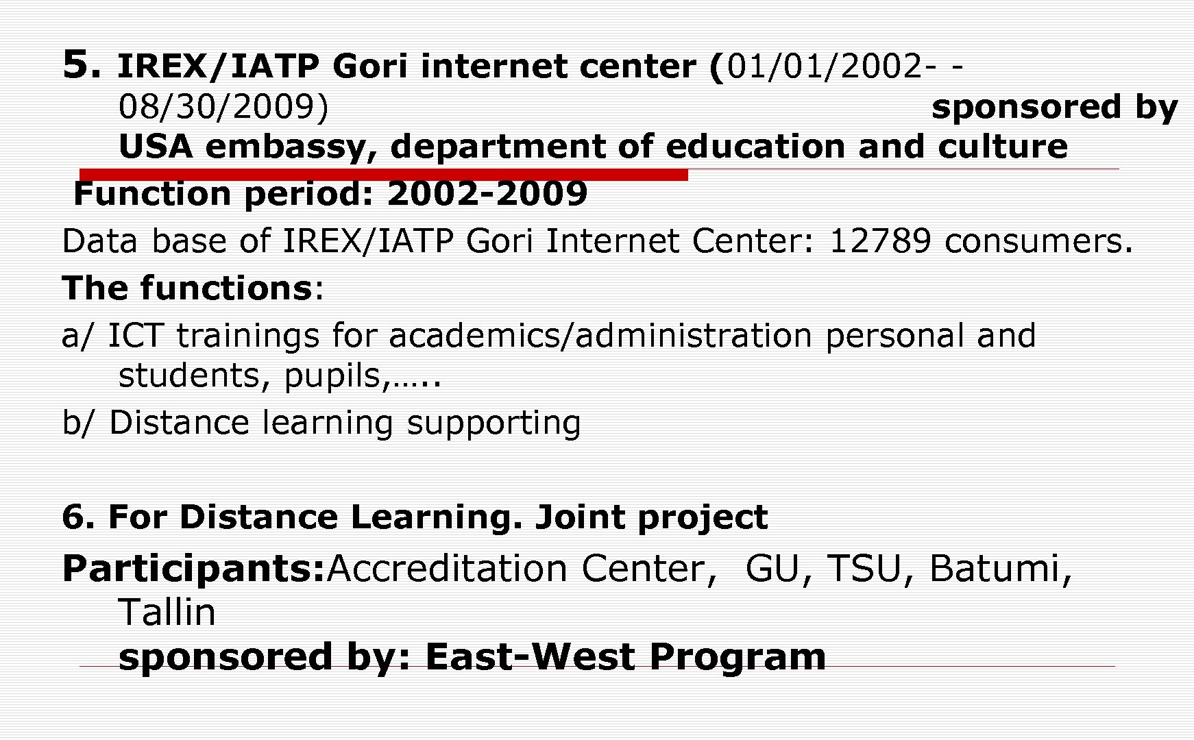 5. IREX/IATP Gori internet center (01/01/2002 - - 08/30/2009) sponsored by USA embassy, department