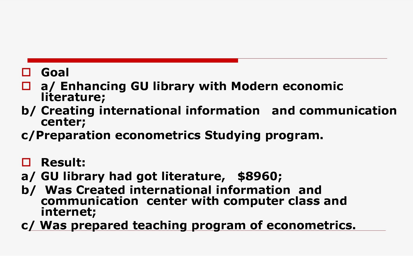 o Goal o a/ Enhancing GU library with Modern economic literature; b/ Creating international