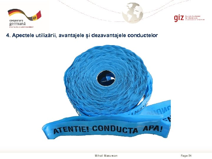 4. Apectele utilizării, avantajele și dezavantajele conductelor Mihail Mazurean Page 54 