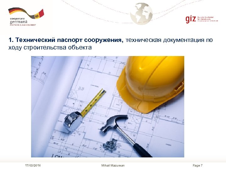 1. Технический паспорт сооружения, техническая документация по ходу строительства объекта 17/03/2018 Mihail Mazurean Page