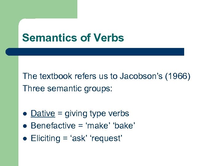 Semantics of Verbs The textbook refers us to Jacobson’s (1966) Three semantic groups: l