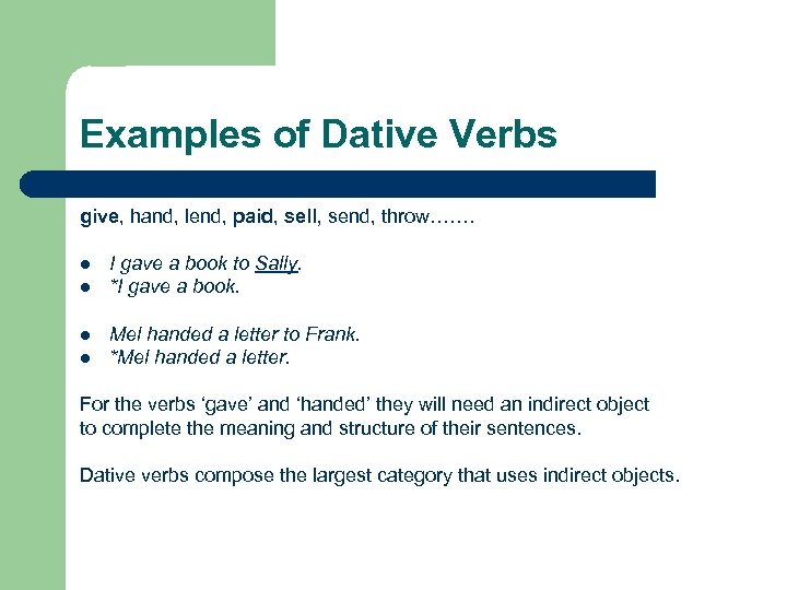 Examples of Dative Verbs give, hand, lend, paid, sell, send, throw……. l l I