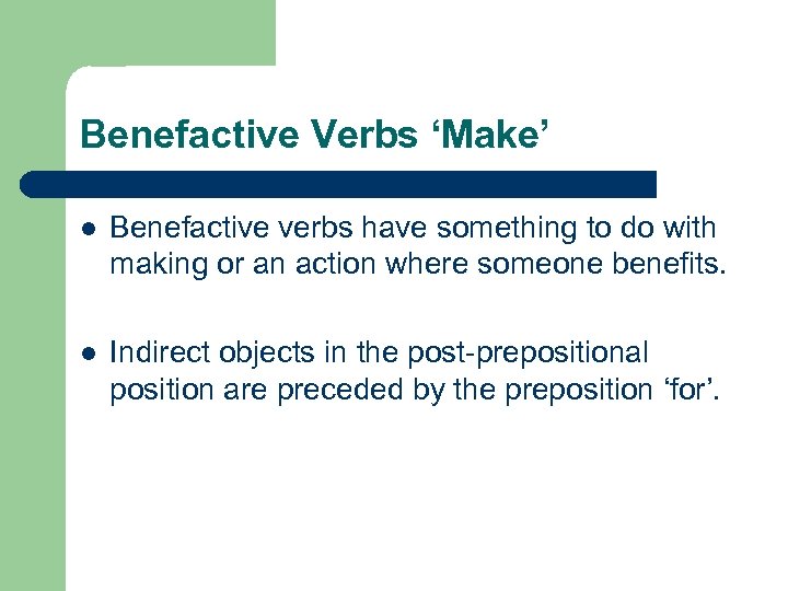 Benefactive Verbs ‘Make’ l Benefactive verbs have something to do with making or an