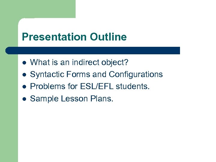 Presentation Outline l l What is an indirect object? Syntactic Forms and Configurations Problems