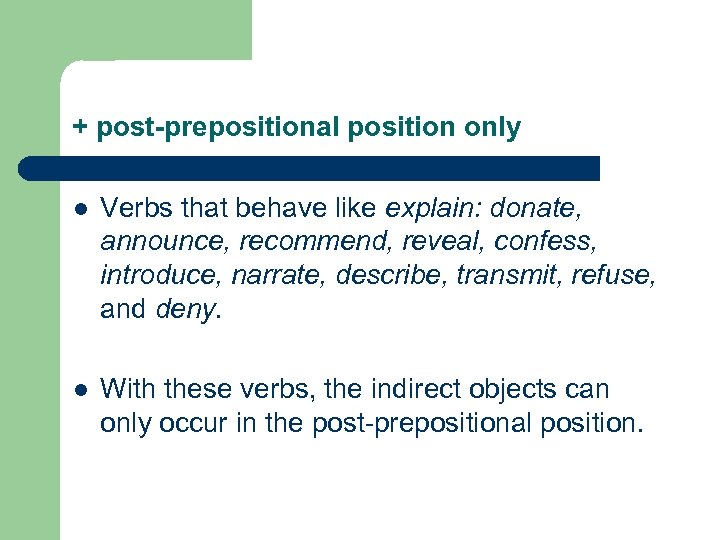 + post-prepositional position only l Verbs that behave like explain: donate, announce, recommend, reveal,