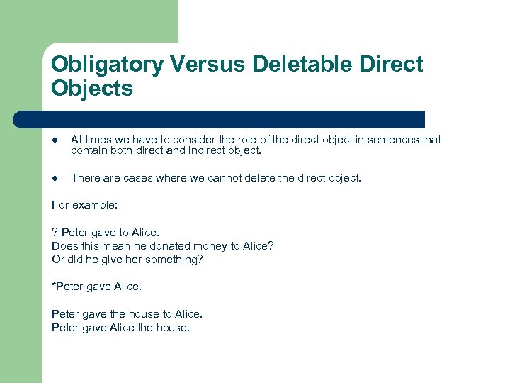 Obligatory Versus Deletable Direct Objects l At times we have to consider the role