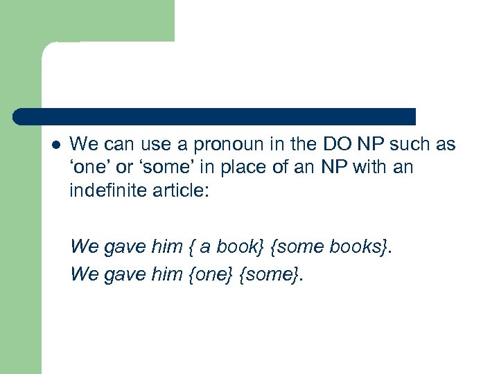 l We can use a pronoun in the DO NP such as ‘one’ or