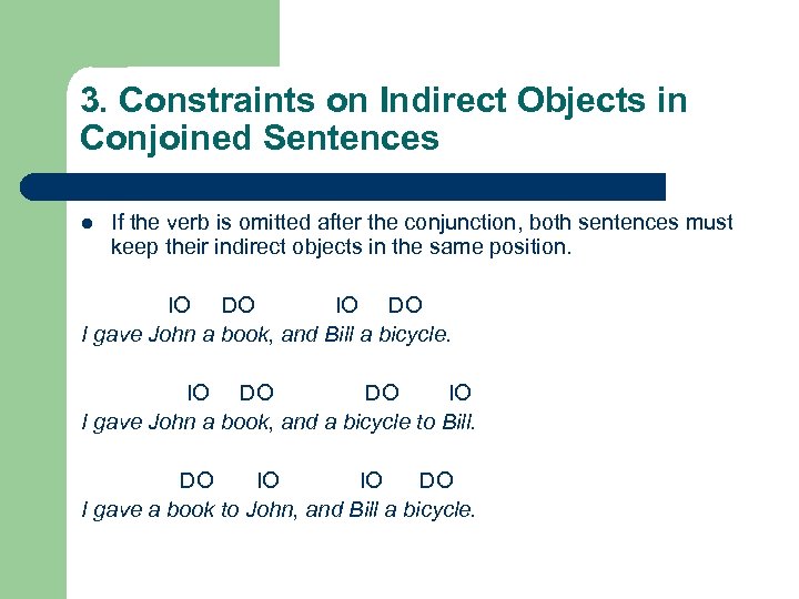 3. Constraints on Indirect Objects in Conjoined Sentences l If the verb is omitted