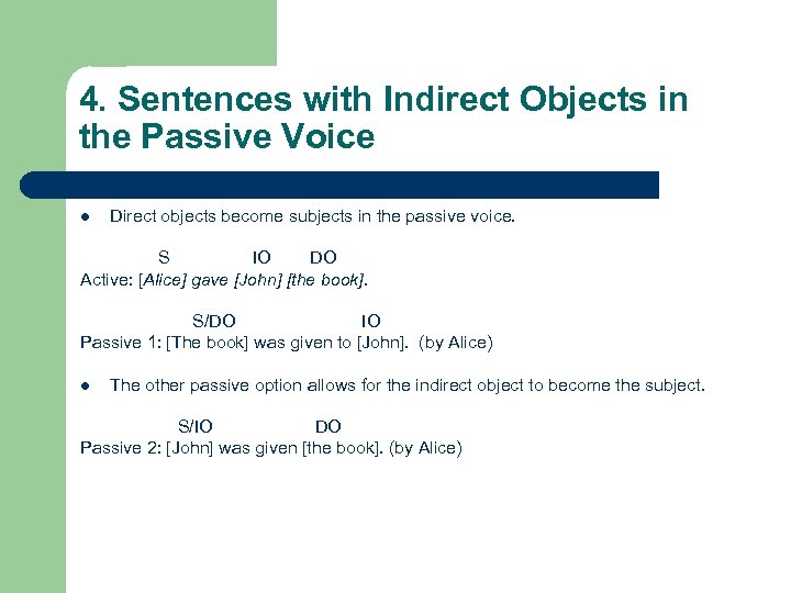 4. Sentences with Indirect Objects in the Passive Voice l Direct objects become subjects