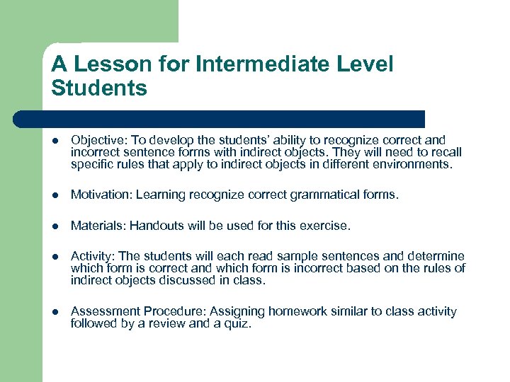 A Lesson for Intermediate Level Students l Objective: To develop the students’ ability to