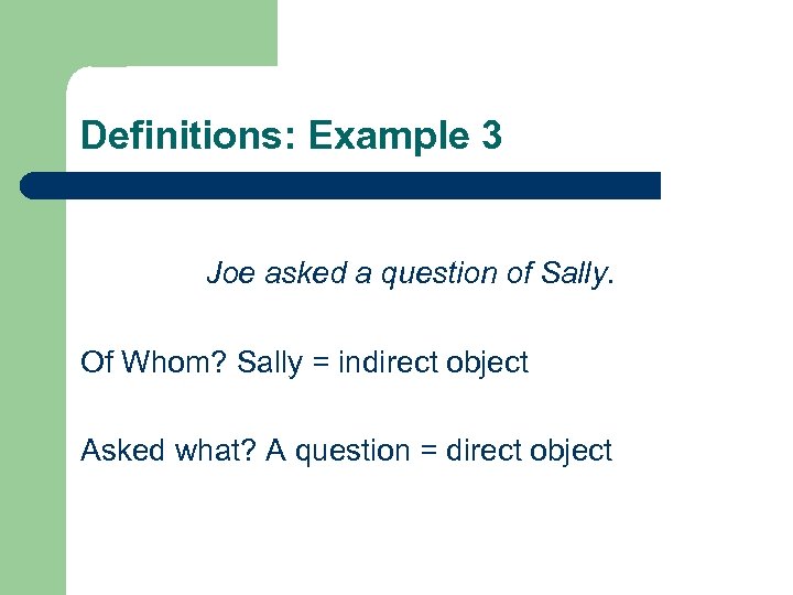 Definitions: Example 3 Joe asked a question of Sally. Of Whom? Sally = indirect