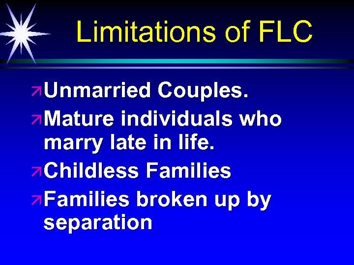 Limitations of FLC ä Unmarried Couples. ä Mature individuals who marry late in life.