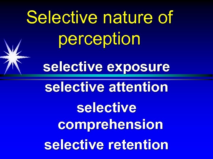 Selective nature of perception selective exposure selective attention selective comprehension selective retention 