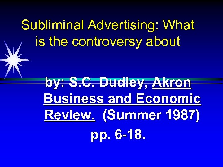 Subliminal Advertising: What is the controversy about by: S. C. Dudley, Akron Business and