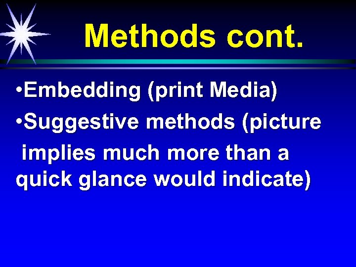 Methods cont. • Embedding (print Media) • Suggestive methods (picture implies much more than