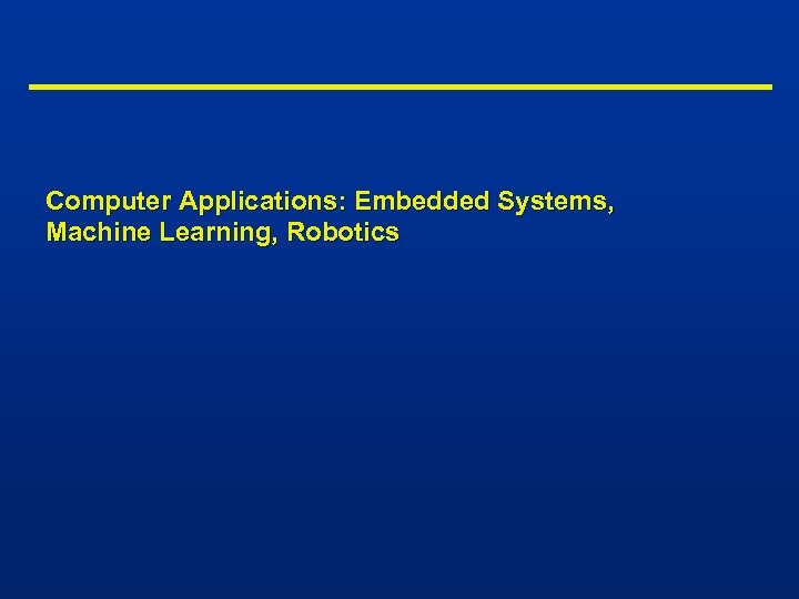  Computer Applications: Embedded Systems, Machine Learning, Robotics 