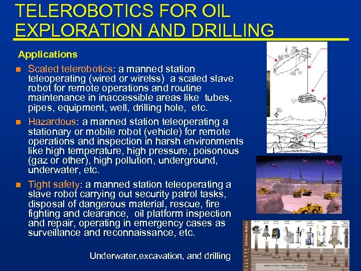 TELEROBOTICS FOR OIL EXPLORATION AND DRILLING Applications n n n Scaled telerobotics: a manned