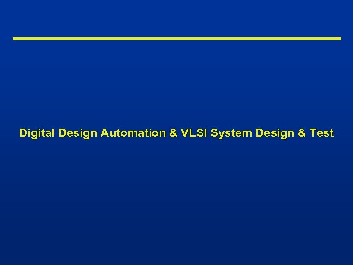 Digital Design Automation & VLSI System Design & Test 
