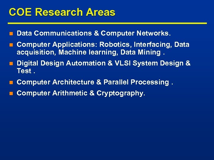 COE Research Areas n Data Communications & Computer Networks. n Computer Applications: Robotics, Interfacing,