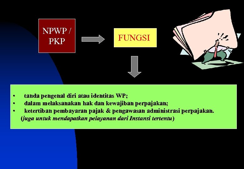 NPWP / PKP • • • FUNGSI tanda pengenal diri atau identitas WP; dalam