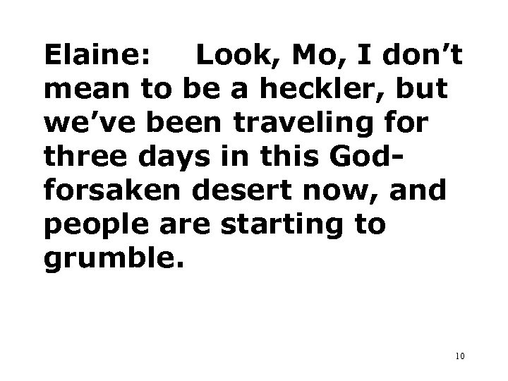 Elaine: Look, Mo, I don’t mean to be a heckler, but we’ve been traveling