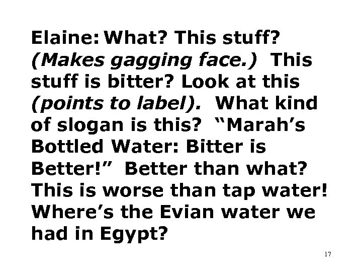 Elaine: What? This stuff? (Makes gagging face. ) This stuff is bitter? Look at