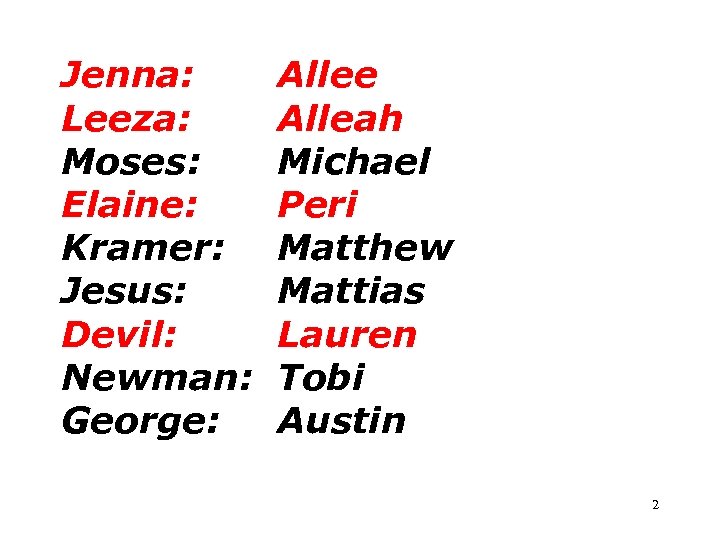 Jenna: Leeza: Moses: Elaine: Kramer: Jesus: Devil: Newman: George: Allee Alleah Michael Peri Matthew