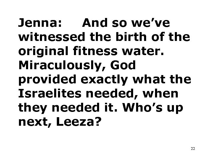 Jenna: And so we’ve witnessed the birth of the original fitness water. Miraculously, God