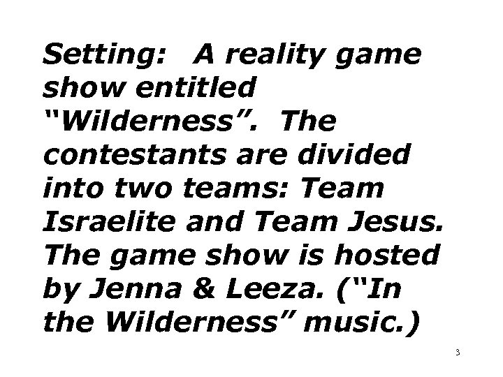 Setting: A reality game show entitled “Wilderness”. The contestants are divided into two teams: