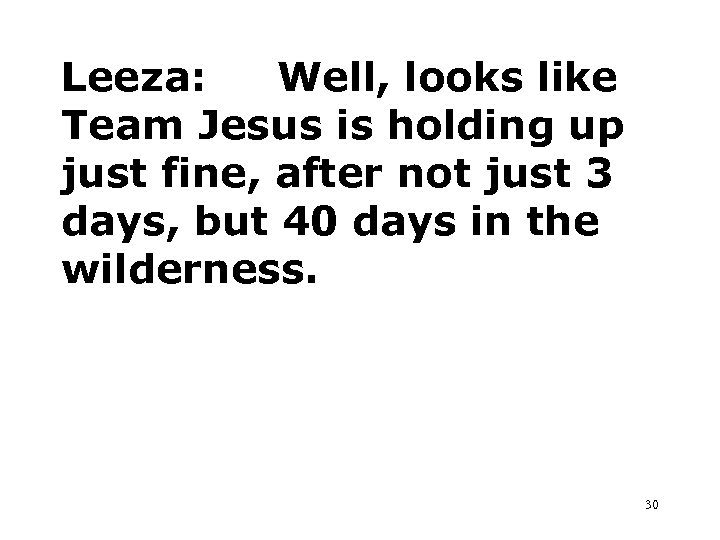 Leeza: Well, looks like Team Jesus is holding up just fine, after not just