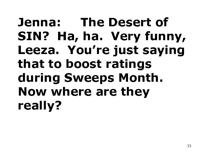 Jenna: The Desert of SIN? Ha, ha. Very funny, Leeza. You’re just saying that