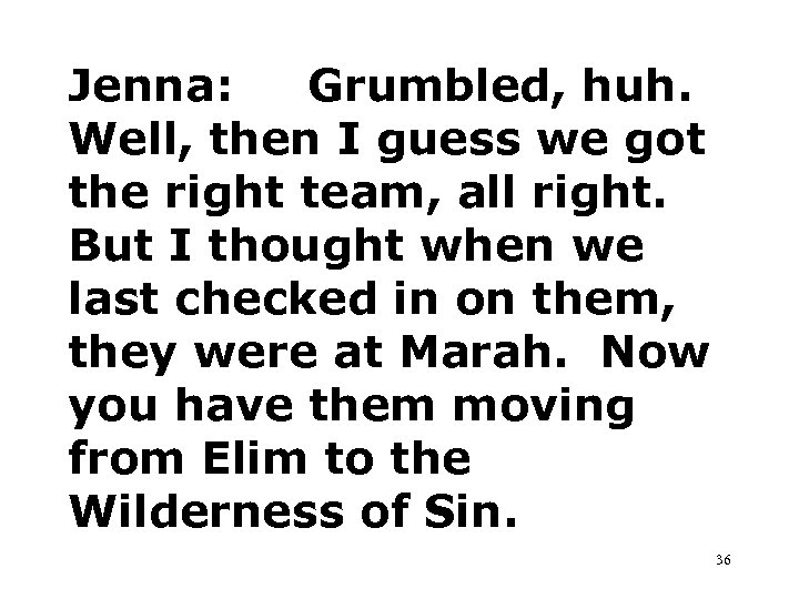 Jenna: Grumbled, huh. Well, then I guess we got the right team, all right.
